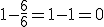 1-\frac{6}{6}=1-1=0